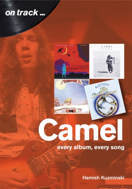 Camel: Every Album, Every Song (On Track)