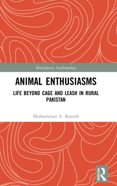 Animal Enthusiasms: Life Beyond Cage and Leash in Rural Pakistan