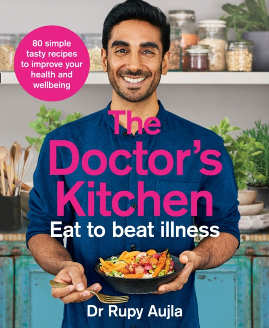 Doctor's Kitchen - Eat to Beat Illness: A Simple Way to Cook and Live the Healthiest, Happiest Life