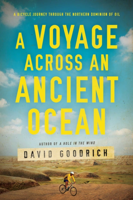 Voyage Across an Ancient Ocean: A Bicycle Journey Through the Northern Dominion of Oil