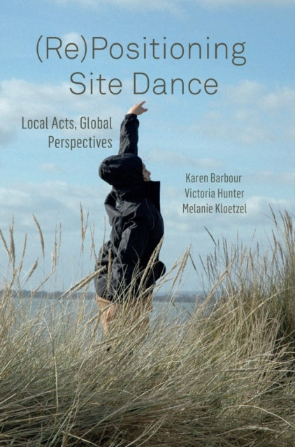 (RE)POSITIONING SITE DANCE DG: Local Acts, Global Perspectives