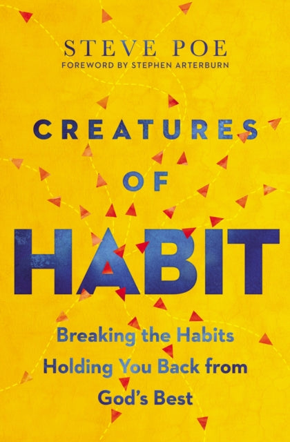 Creatures of Habit: Breaking the Habits Holding You Back from God's Best