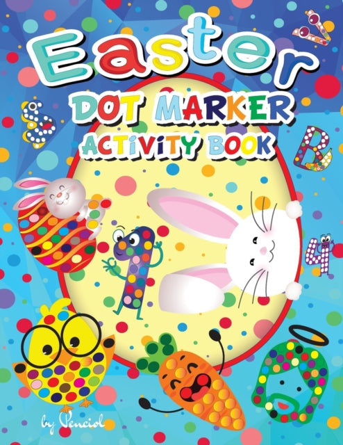 Easter Dot Marker Activity Book: Alphabet, Numbers and Easter Illustrations Easy Guided Big Dots Easter Books for Kids Easter Dot Marker Coloring Book Dot Markers Activity Book Easter Gift for Kids