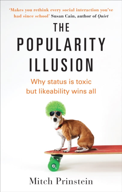 Popularity Illusion: Why status is toxic but likeability wins all