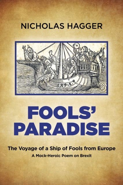Fools` Paradise - The Voyage of a Ship of Fools from Europe, A Mock-Heroic Poem on Brexit