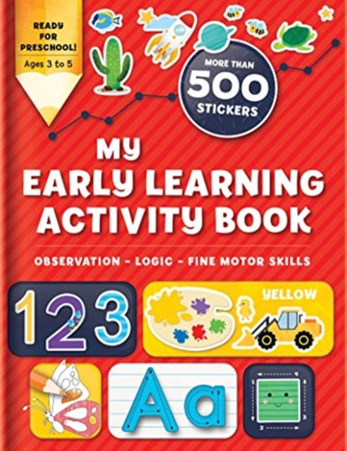 My Early Learning Activity Book: Observation - Logic - Fine Motor Skills: More Than 300 Stickers