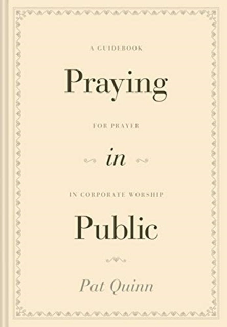 Praying in Public: A Guidebook for Prayer in Corporate Worship