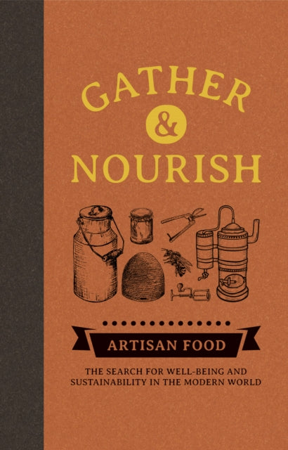 Gather & Nourish: Artisan Foods - The Search for Sustainability and Well-being in a Modern World