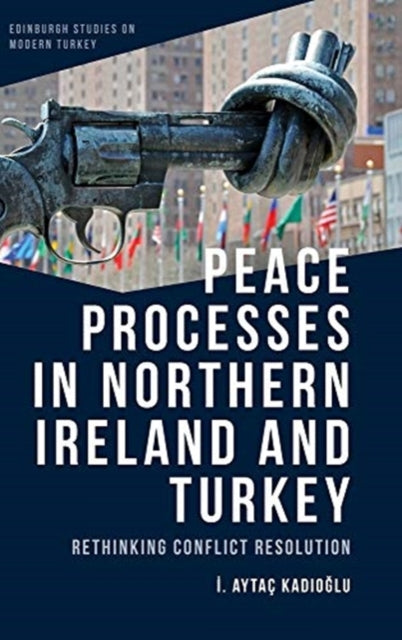 Peace Processes in Northern Ireland and Turkey: Rethinking Conflict Resolution