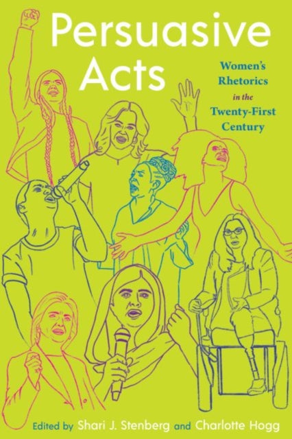 Persuasive Acts: Women's Rhetorics in the Twenty-First Century