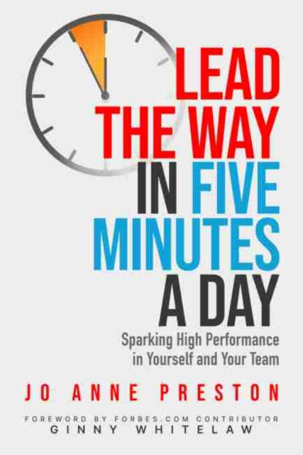 Lead the Way in Five Minutes a Day: Sparking High Performance in Yourself and Your Team