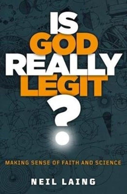 Is God Really Legit?: Making sense of faith and science