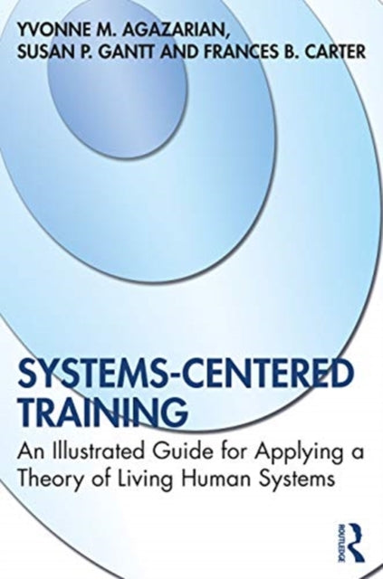 Systems-Centered Training: An Illustrated Guide for Applying a Theory of Living Human Systems