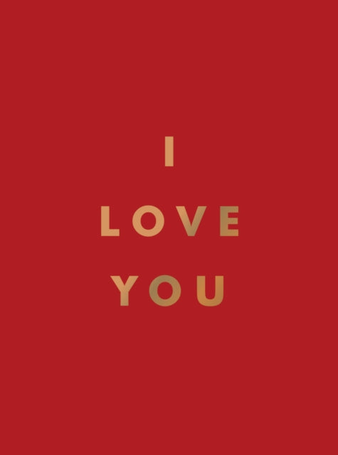 I Love You: Romantic Quotes for the One You Love