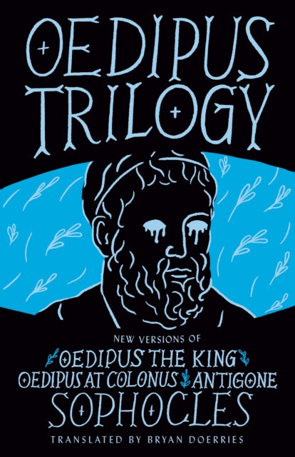 Oedipus Trilogy: New Versions of Sophocles' Oedipus the King, Oedipus at Colonus, and Antigone