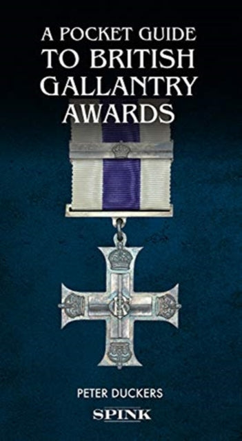 Pocket Guide to British Gallantry Awards: Rewarding Gallantry in Action