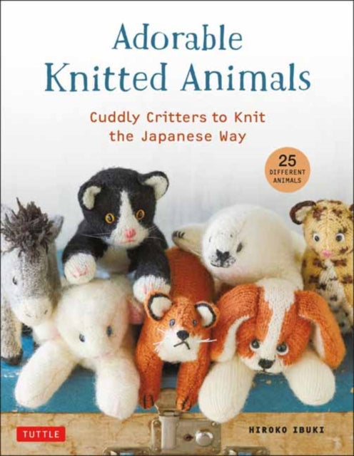 Adorable Knitted Animals: Cuddly Critters to Knit the Japanese Way (25 Different Toy Animals)