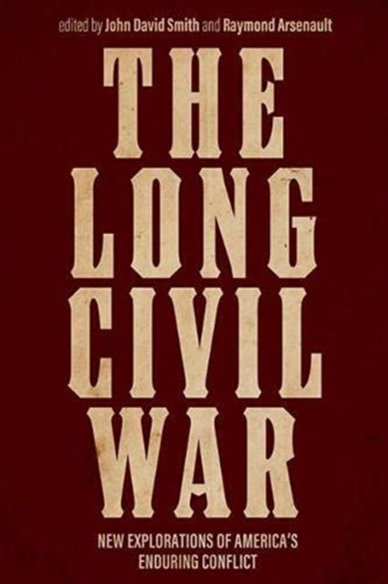 Long Civil War: New Explorations of America's Enduring Conflict