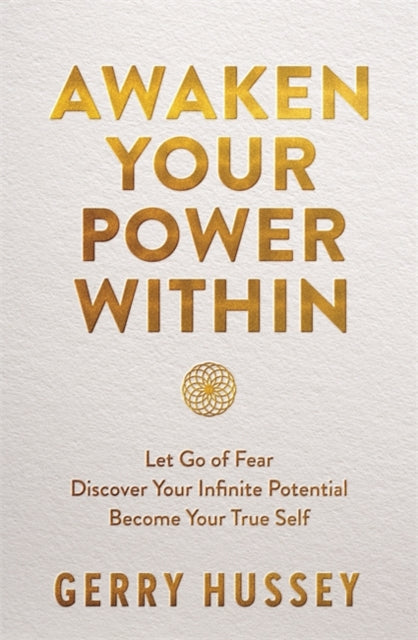 Awaken Your Power Within: Let Go of Fear. Discover Your Infinite Potential. Become Your True Self.