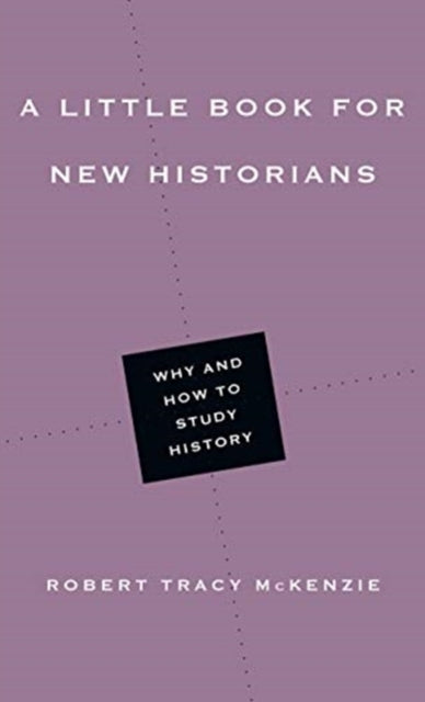 Little Book for New Historians: Why and How to Study History