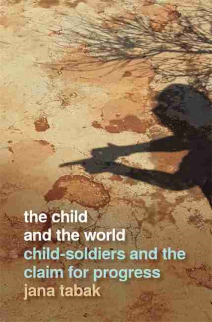 Child and the World: Child-Soldiers and the Claim for Progress