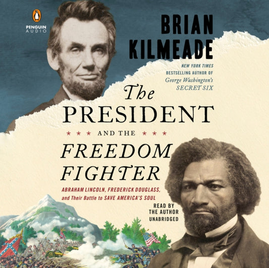 President and the Freedom Fighter: Abraham Lincoln, Frederick Douglass, and Their Battle to Save America's Soul (Unabridged)