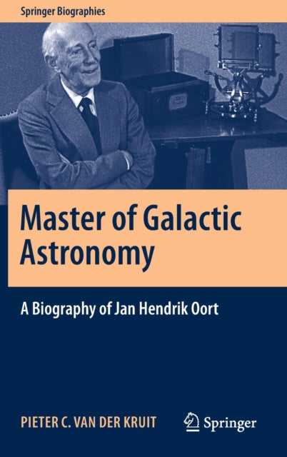 Master of Galactic Astronomy: A Biography of Jan Hendrik Oort