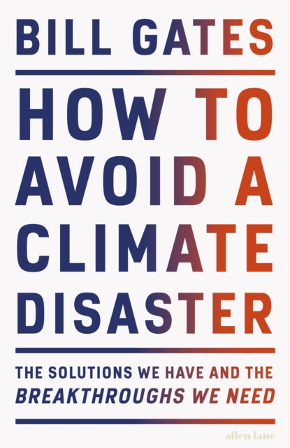 How to Avoid a Climate Disaster: The Solutions We Have and the Breakthroughs We Need