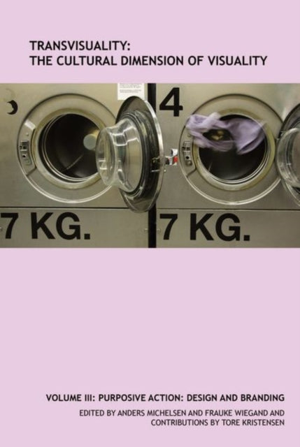 TransVisuality: The Cultural Dimension of Visuality (Volume 3): Purposive Action: Design and Branding