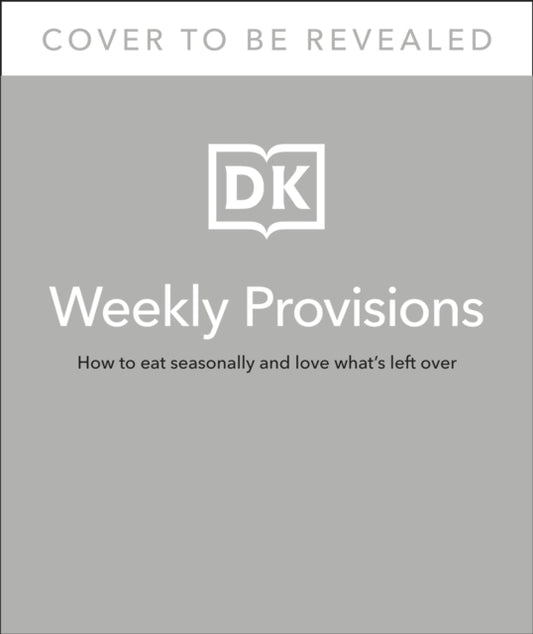 Weekly Provisions: How to Eat Seasonally and Love What's Left Over