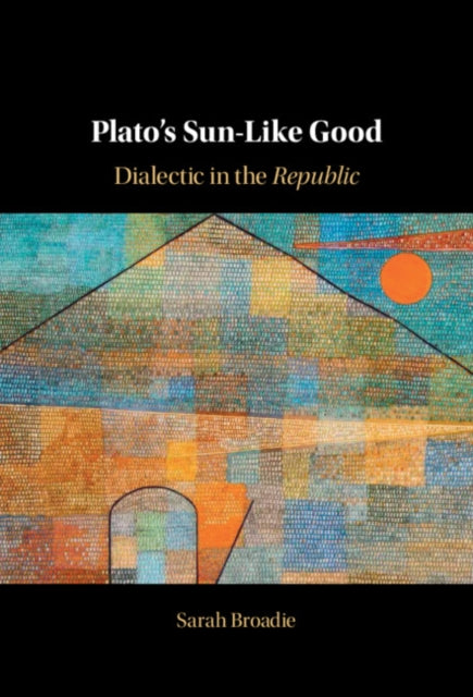 Plato's Sun-Like Good: Dialectic in the Republic