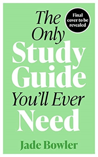 Only Study Guide You'll Ever Need: Simple tips, tricks and techniques to help you ace your studies and pass your exams!