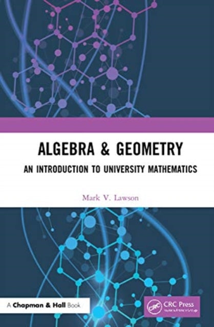 Algebra & Geometry: An Introduction to University Mathematics