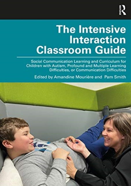 Intensive Interaction Classroom Guide: Social Communication Learning and Curriculum for Children with Autism, Profound and Multiple Learning Difficulties, or Communication Difficulties