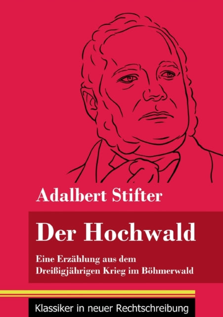 Der Hochwald: Eine Erzahlung aus dem Dreissigjahrigen Krieg im Boehmerwald (Band 93, Klassiker in neuer Rechtschreibung)