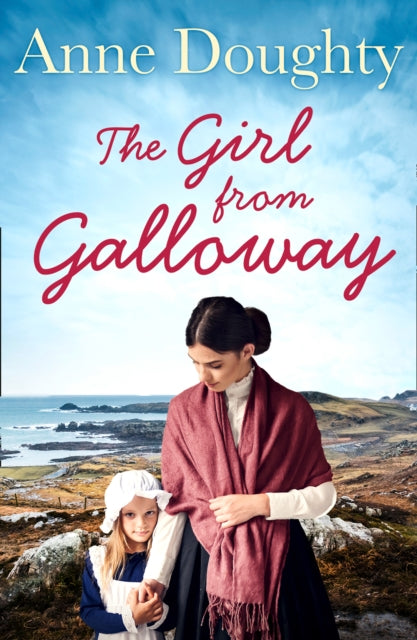 Girl from Galloway: A Stunning Historical Novel of Love, Family and Overcoming the Odds