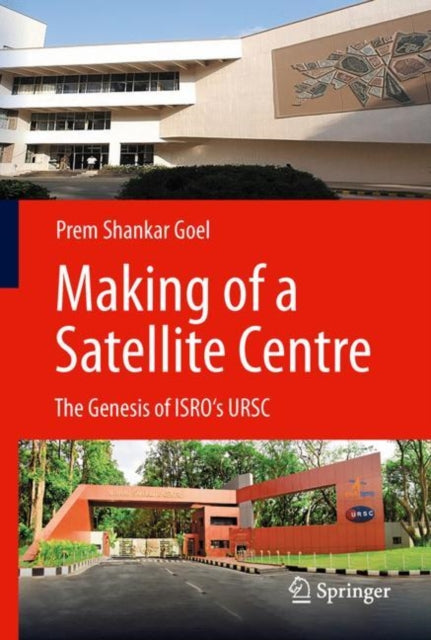 Making of a Satellite Centre: The Genesis of ISRO's URSC