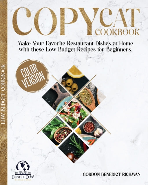 Copycat Cookbook: Make Your Favorite Restaurant Dishes at Home with these Low Budget Recipes for Beginners.