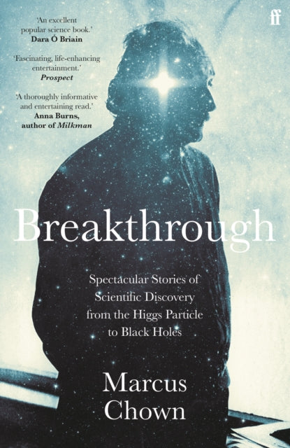 Breakthrough: Spectacular stories of scientific discovery from the Higgs particle to black holes