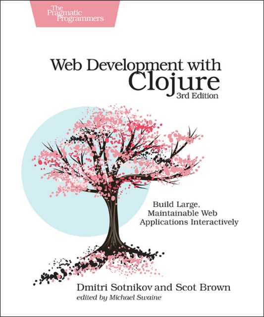 Web Development with Clojure: Build Large, Maintainable Web Applications Interactively