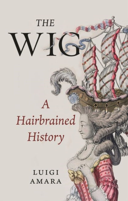 Wig: A Harebrained History