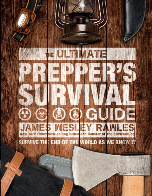 Ultimate Prepper's Survival Guide: Survive the End of the World as We Know It