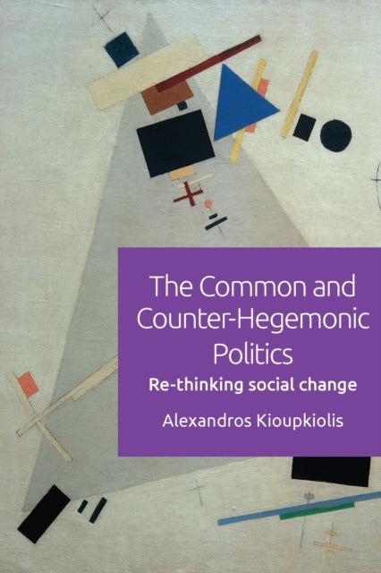 Common and Counter-Hegemonic Politics: Re-Thinking Social Change