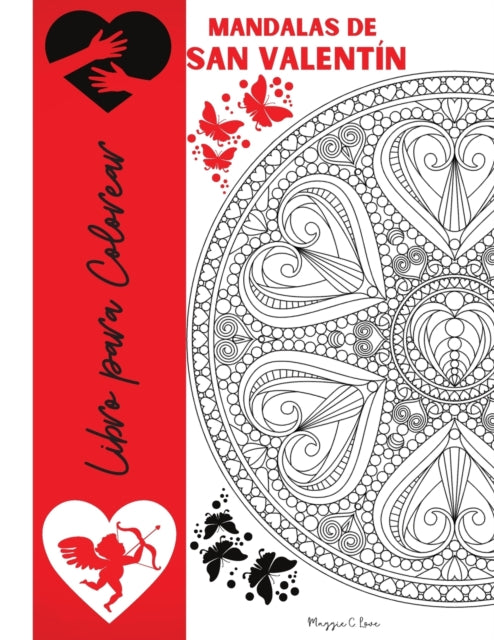 Mandalas de San Valentin Libro para Colorear: Dibujos para Colorear de San Valentin para Adolescentes y Adultos, Mandalas romanticas con rosas, Corazones y Palabras de Amor, El amor esta en todas partes