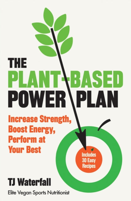 Plant-Based Power Plan: Increase Strength, Boost Energy, Perform at Your Best