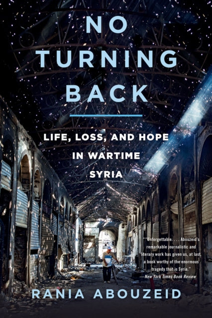 No Turning Back: Life, Loss, and Hope in Wartime Syria