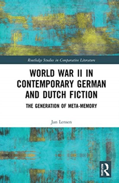 World War II in Contemporary German and Dutch Fiction: The Generation of Meta-Memory