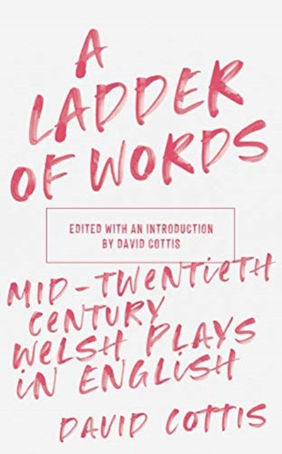 Ladder of Words: Mid-Twentieth-Century Welsh Plays in English